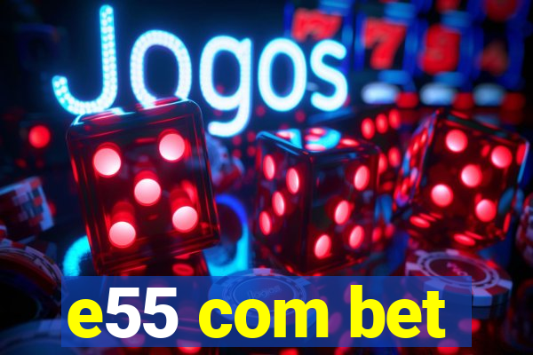 e55 com bet